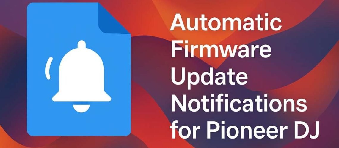 Automatic Firmware Update Notifications for Pioneer DJ